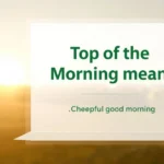 Top of the morning meaning image