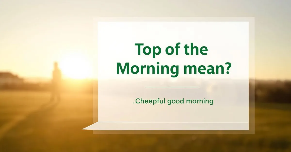 Top of the morning meaning image